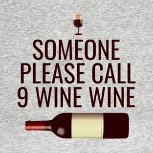 Someone please call 9 wine wine T-Shirt